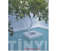 The Tiny Garden: How to Make a Garden in Whatever Space You Have