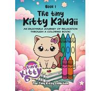 The Tiny Kitty Kawaii: Book 1: Kawaii Cat Coloring Book for Kids Ages 4-8 - Cute and Adorable Kitten Coloring Pages, Fun Cats & Easy Designs for ... Pets (The Tiny kawaii Animals Collection)