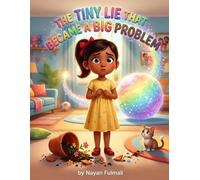 The Tiny Lie That Became a Big Problem: A Gentle Story That Teaches Children Why Telling the Truth Matters