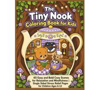 The Tiny Nook Coloring Book for Kids: 65 Easy and Bold Cozy Scenes for Relaxation and Mindfulness Single Sided Stress Relief Pages for Children Ages 6-12