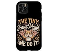 The Tiny Paws Made Me Do It Case for iPhone 11 Pro