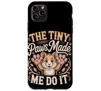 The Tiny Paws Made Me Do It Case for iPhone 11 Pro Max