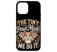 The Tiny Paws Made Me Do It Case for iPhone 12 mini