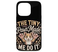 The Tiny Paws Made Me Do It Case for iPhone 13 Pro