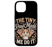 The Tiny Paws Made Me Do It Case for iPhone 14