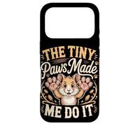 The Tiny Paws Made Me Do It Case for iPhone 17 Pro