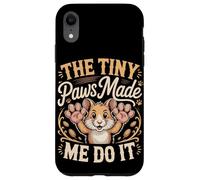 The Tiny Paws Made Me Do It Case for iPhone XR
