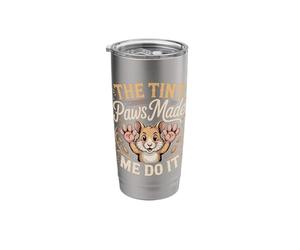 The Tiny Paws Made Me Do It Stainless Steel Insulated Tumbler