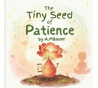 The Tiny Seed of Patience: Learning to Wait, Stay Calm, and Try Again | A Social Emotional Book for Kids Ages 3-7