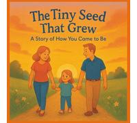 The Tiny Seed That Grew: A Story of How You Came to Be: A Story About IVF and the Miracle of How You Came to Be, A Tender Rhyming Book for IVF ... for expecting families, good for gift giving