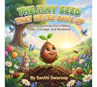 The Tiny Seed That Never Gave Up: A Heartwarming Story About Hope, Courage, Patience, and Kindness (Little Hearts Adventures)