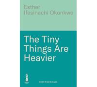 The Tiny Things Are Heavier: A lyrical coming-of-age tale about how far we'll go to protect the ones we love