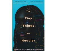 The Tiny Things Are Heavier : Longlisted for the Dylan Thomas Prize 2026
