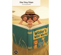 The Tiny Titan = The Dung Beetle: A Wilder's Wild World Picture Book (Book 14)