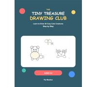 The Tiny Treasure Drawing Club: Learn to Draw 30 Cozy Cute Creatures Step by Step