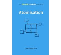 The Tips for Teachers guide to Atomisation