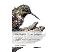 The Tired Little Hummingbird: Finding Rest, Renewing Strength, and Returning to Rhythm