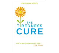 The Tiredness Cure: How to beat fatigue and feel great for good