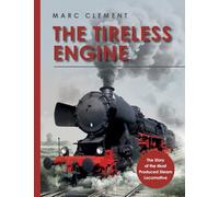 The Tireless Engine: The Story of the Most Produced Steam Locomotive