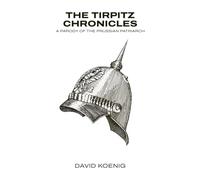 The Tirpitz Chronicles: A Parody of the Prussian Patriarch