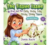 The Tissue Issue: Ariel and the Dirty, Yucky, Icky, Sticky, Stinky Tissue: 1 (An Ariel Story)
