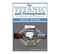 The Titanic and Pennsylvania: The Keystone State Connection Volume 1