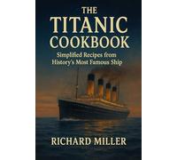 The Titanic Cookbook: Simplified Recipes from History's Most Famous Ship (Moments in Time)