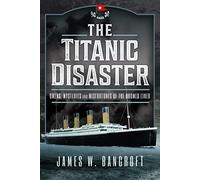 The Titanic Disaster: Omens, Mysteries and Misfortunes of the Doomed Liner