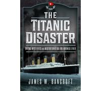 The Titanic Disaster : Omens, Mysteries and Misfortunes of the Doomed Liner