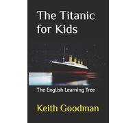 The Titanic for Kids: The English Learning Tree: Volume 1 (The English Reading Tree)