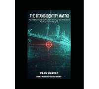 THE TITANIC IDENTITY MATRIX: The 2026 Forensic Decoding of the Wreckage Coordinates and the Recursive Identity Sync (The RTM Files)