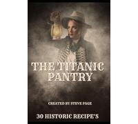 The Titanic Pantry: 30 Historical Recipe's: 5 (The History Pantry)