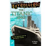 The Titanic Sinks! (Totally True Adventures): How the Unsinkable Ship Met with Shocking Disaster . . . (A Stepping Stone Book)