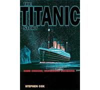 The Titanic Story: Hard Choices, Dangerous Decisions