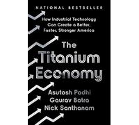 The Titanium Economy: How Industrial Technology Can Create a Better, Faster, Stronger America