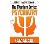 The Titanium Series: Psychiatry for the USMLE Step 2 CK & Step 3