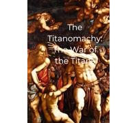 The Titanomachy: The War of the Titans (The Great Greek Myths)