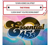 The Titans - G'win Home Calypso / Look What You're Doing Baby (Digital 45)