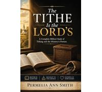 The Tithe Is the Lord's: A Complete Biblical Study of Tithing and the Ministry's Portion