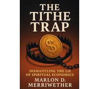 The Tithe Trap: Dismantling the Lie of Spiritual Economics (God's Economy)