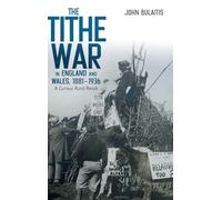 The Tithe War in England and Wales, 1881-1936: A Curious Rural Revolt: 5 (Boydell Studies in Rural History)