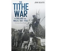The Tithe War in England and Wales, 1881-1936: A Curious Rural Revolt (Boydell Studies in Rural History)