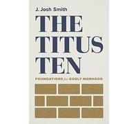 The Titus 10: Foundations for Godly Manhood