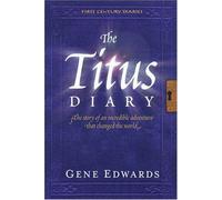 The Titus Diary: The Story of an Incredible Adventure That Changed the World (First Century Diaries)
