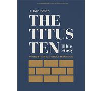 The Titus Ten - Bible Study Book with Video Access: Foundations for Godly Manhood
