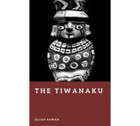 The Tiwanaku: Builders of the High Andes (Forgotten Civilizations)