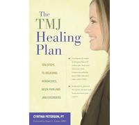 The Tmj Healing Plan: Ten Steps to Relieving Headaches, Neck Pain and Jaw Disorders (Positive Options for Health)