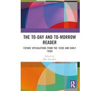 The To-day and To-morrow Reader: Future Speculations from the 1920s and Early 1930s