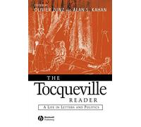 The Tocqueville Reader: A Life in Letters and Politics (Blackwell Readers)