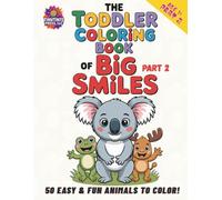 The Toddler Coloring Book of Big Smiles - PART 2: 50 Easy & Fun Animals to Color! (Coloring Series)